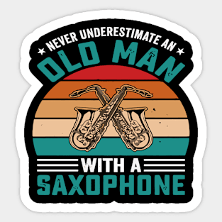 Never underestimate an old man with a saXOPHONE Sticker